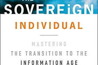 Why You Have To Read The Sovereign Individual To Thrive In The Modern World.