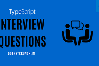 25 TypeScript Interview Questions For Beginners — DotNetCrunch