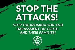 STOP THE ATTACKS! STOP THE INTIMIDATION AND HARASSMENT ON YOUTH AND THEIR FAMILIES!