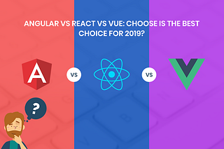Differences between React, Angular and VueJS