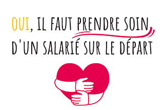 6 astuces pour prendre soin d’un salarié sur le départ