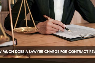 How Much Does a Lawyer Charge for Contract Review?