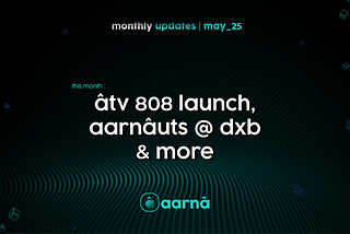Monthly Updates | aarnâ | May ‘25