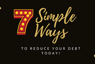 7 Simple Ways To Reduce Your Debt TODAY — By Jordan Parker