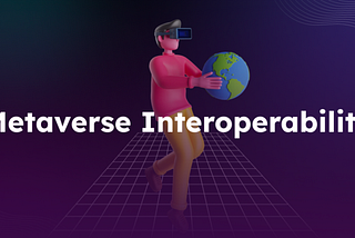 Metaverse Interoperability: the Future of Web3