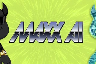 Welcome to the MAXX AI Era
