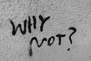 A picture of “why not?” which will represent why I didn’t write this past month.