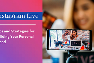 Building Your Personal Brand With Instagram Live: Tips And Strategies