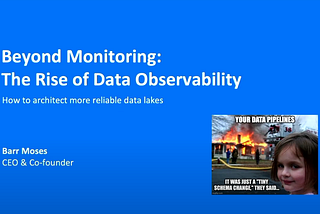 Beyond Monitoring: The Rise of Data Observability (Databricks Data+AI Summit 2022)