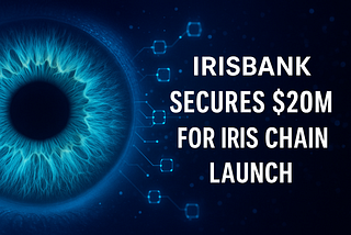 IRIS Chain Secures $20M to Revolutionize Healthcare with Iris Biometrics and Blockchain
