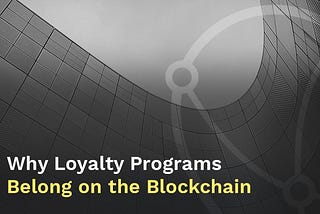 Why Loyalty Programs Belong on the Blockchain