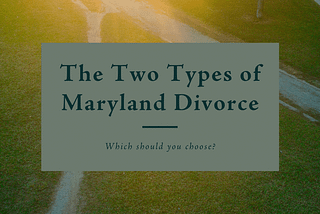 Choose which type of divorce works best for your Maryland divorce: Limited or Absolute.