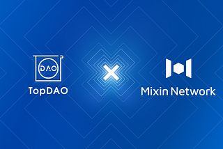 TopDAO Establishes Strategic Partnership With Mixin Network