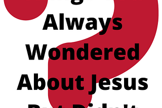 12 Things You Always Wondered About Jesus ⋆ God’s Abundant Life