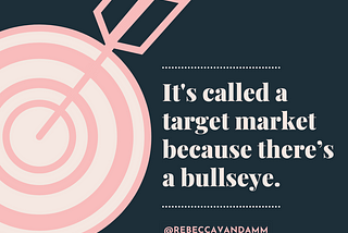 It’s Called a Target Market Because There’s a Bullseye