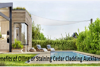 Benefits of Oiling or Staining Cedar Cladding Auckland