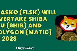Flasko (FLSK) Will Overtake Shiba Inu (SHIB) And Polygon (MATIC) In 2023