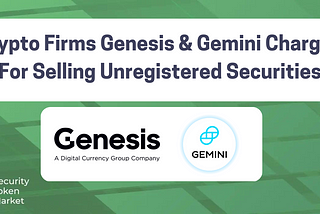 Crypto Firms Genesis & Gemini Charged For Selling Unregistered Securities