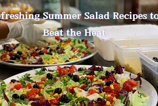 Refreshing Summer Salad Recipes to Beat the Heat