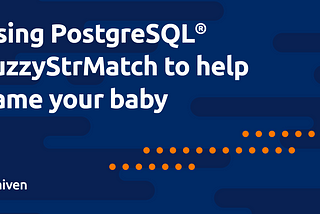 Picking a baby name with PostgreSQL® and FuzzyStrMatch