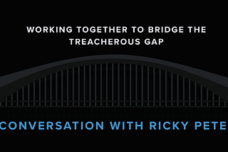 An Inside Look at Bridging the Treacherous Gap