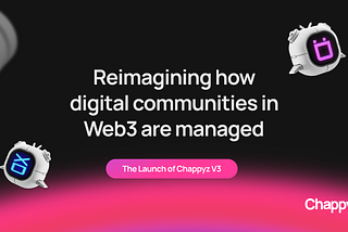 Reimagining how digital communities in Web3 are managed: The Launch of Chappyz V3