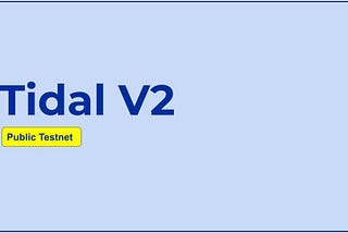 Tidal V2 public testnet launch
