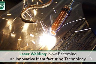 Laser Welding: Now Becoming An Innovative Manufacturing Technology