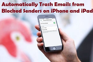 Automatically Trash Emails from Blocked Senders on iPhone and iPad