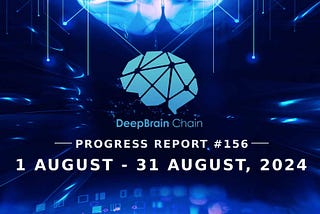 DeepBrain Chain Progress Report #156 08.01–08.31(2024)
