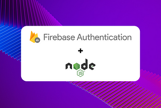 How to Add Firebase Authentication To Your NodeJS App