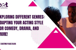 Exploring Different Genres: Adapting Your Acting Style for Comedy, Drama, and More!