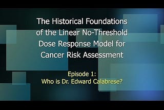 The History of the Linear No-Threshold Model and Recommendations for a Path Forward