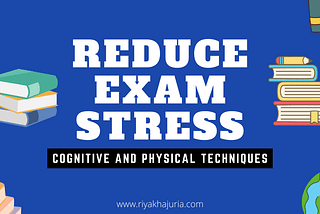 How to reduce exam stress- Useful and working techniques — Riya Khajuria