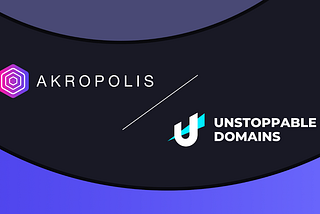 Akropolis Now Supports NFT Domains Built By Unstoppable Domains