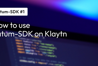 How to use TatumSDK on Klaytn (Part 1)