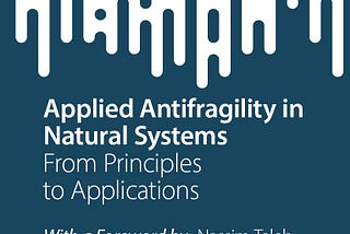 Applied antifragility in natural systems, how we got here.