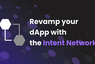 Introducing the Intent Network: Revamp dApps with Intent-Based Solutions