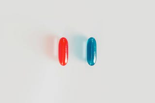 Red Pill or Blue Pill or…?