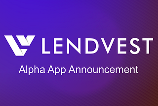 Lendvest Alpha App Announcement