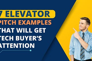 7 Elevator Pitch Examples That Will Get Tech Buyers’ Attention