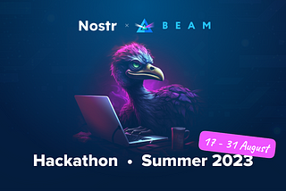 Announcing The BeamxNostr Summer Hackathon 2023: BUIDL The Future of Web3 Privacy