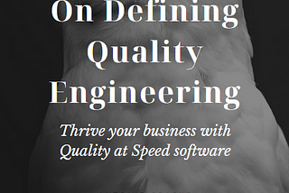 On Defining Quality Engineering: The Quality at Speed Manifesto