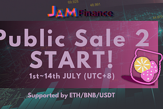 JAM Finance Public Sale 2 is Ongoing!! (1st~14th 23:59 July, 2021 UTC+8) The Final Round