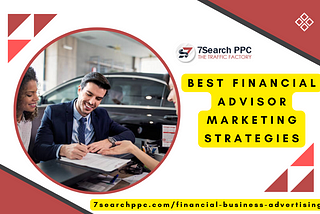 Best Financial Advisor Marketing Strategies — 7Search PPC