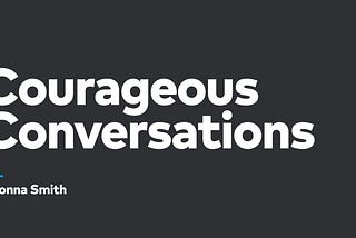 Why We Need Courageous Conversations