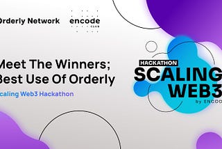 Meet the Orderly Champions From the “Best Use of Orderly”: An Encode Club Hackathon