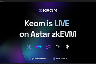 🪁 Keom is Live on Astar zkEVM: Welcome to the Interconnected Future on Polygon’s Revolutionary…