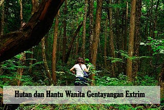 Rimba Seram dan Dogma Hantu Wanita Gentayangan