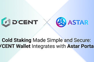 Cold Staking Made Simple and Secure: D’CENT Wallet Integrates with Astar Portal!